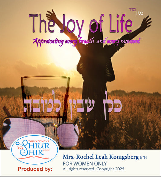 BR4 The Joy of Life: Appreciating every day and every moment (PARSHA: Chayei Sorah)