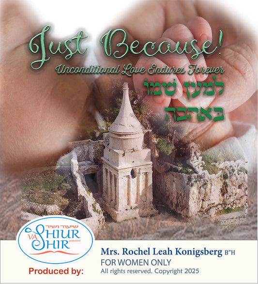 BR13 Just Because: Unconditional love endures forever (PARSHA: Ki Sissa/ PURIM 1)